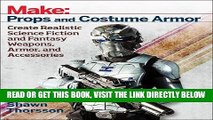 [READ] EBOOK Make: Props and Costume Armor: Create Realistic Science Fiction   Fantasy Weapons,