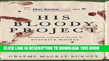 Read Now His Bloody Project: Documents Relating to the Case of Roderick Macrae (Man Booker Prize