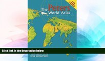 Must Have  The Peters World Atlas: The Earth in Its True Proportion  Most Wanted