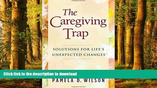 Read books  The Caregiving Trap: Solutions for Life s Unexpected Changes online pdf