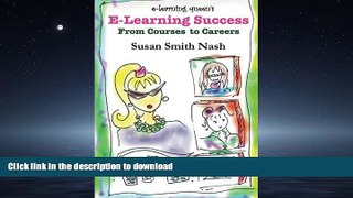 READ BOOK  E-Learning Success: From Courses to Careers FULL ONLINE