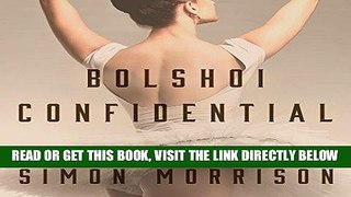 [READ] EBOOK Bolshoi Confidential: Secrets of the Russian Ballet - From the Rule of the Tsars to