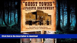 READ THE NEW BOOK Ghost Towns of the Pacific Northwest: Your Guide to the Hidden History of