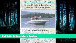 FAVORIT BOOK Day by Day to Alaska: Queen Charlotte Islands and Around Vancouver Island READ NOW
