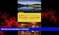 READ THE NEW BOOK 239 Great Places to Escape to Nature Without Roughing It: From Rustic Cabins to