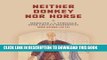 [PDF] Neither Donkey nor Horse: Medicine in the Struggle over China s Modernity (Studies of the