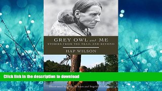 READ THE NEW BOOK Grey Owl and Me: Stories From the Trail and Beyond READ EBOOK