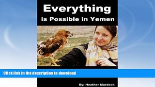 FAVORITE BOOK  Everything Is Possible in Yemen: The Misadventures of a First-Time Journalist in