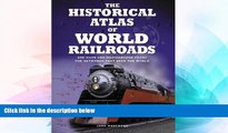 Ebook Best Deals  The Historical Atlas of World Railroads: 400 Maps and Photographs Chart the