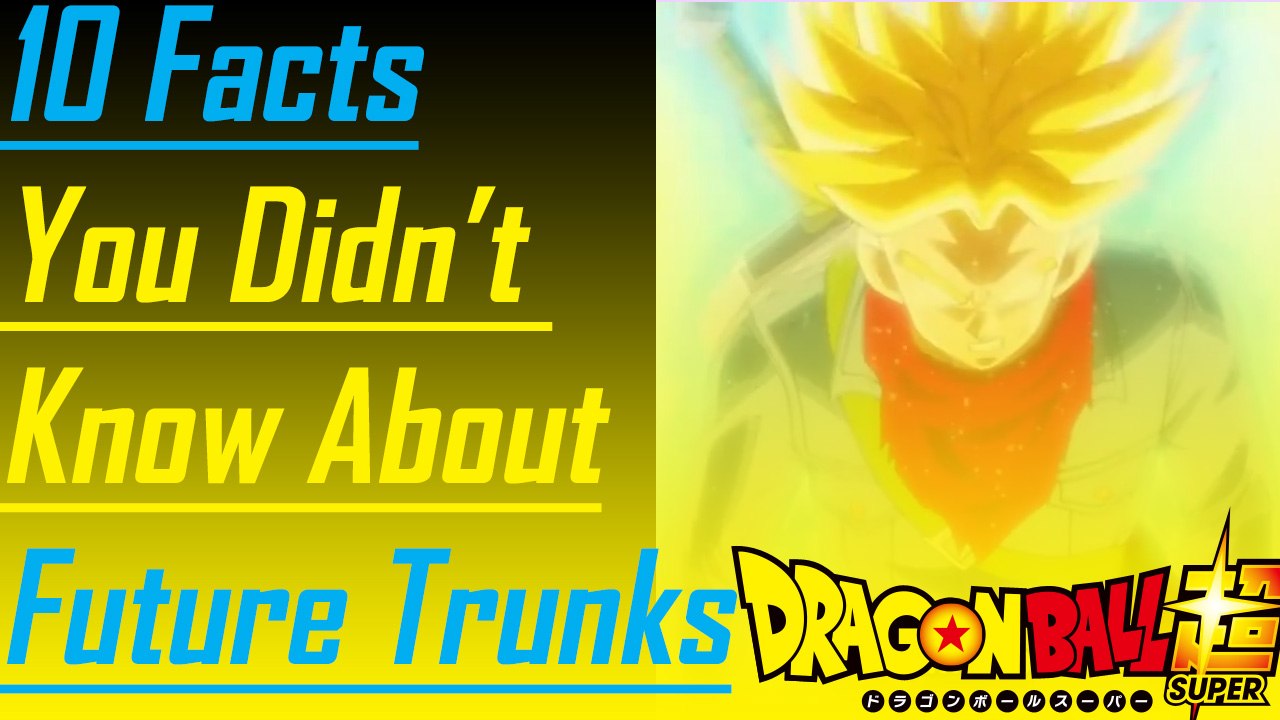 10 Amazing Facts about Dbz trunks (Future)
