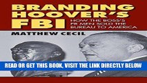 [FREE] EBOOK Branding Hoover s FBI: How the Boss s PR Men Sold the Bureau to America BEST COLLECTION