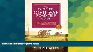 Must Have  The Complete Civil War Road Trip Guide: More than 500 Sites from Gettysburg to