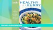 Big Sales  The EatingWell Healthy in a Hurry Cookbook: 150 Delicious Recipes for Simple, Everyday