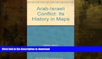 READ BOOK  Arab-Israeli Conflict: Its History in Maps FULL ONLINE