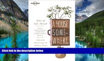 Ebook deals  A House Somewhere: Tales of Life Abroad (Lonely Planet Travel Literature)  Buy Now