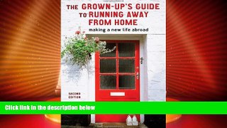 Buy NOW  The Grown-Up s Guide to Running Away from Home, Second Edition: Making a New Life Abroad