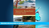 READ PDF Secret Beaches of Greater Victoria: View Royal to Sidney READ PDF FILE ONLINE