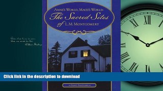 READ THE NEW BOOK Anne s World, Maud s World: The Sacred Sites of L.M. Montgomery PREMIUM BOOK