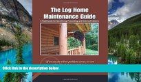 Ebook Best Deals  The Log Home Maintenance Guide: A Field Guide for Identifying, Preventing, and