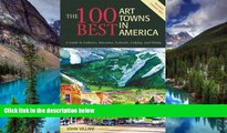 Must Have  The 100 Best Art Towns in America: A Guide to Galleries, Museums, Festivals, Lodging