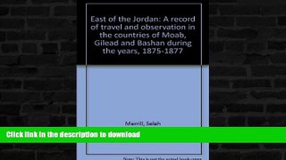READ BOOK  East of the Jordan: A record of travel and observation in the countries of Moab,