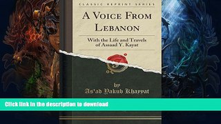 GET PDF  A Voice from Lebanon: With the Life and Travels of Assaad Y. Kayat (Classic Reprint) FULL