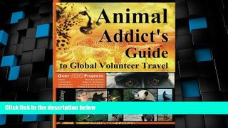 Big Sales  Animal Addict s Guide to Global Volunteer Travel: The Ultimate Reference for Helping