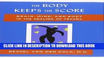 [PDF] The Body Keeps the Score: Brain, Mind, and Body in the Healing of Trauma Full Online