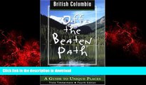 READ ONLINE British Columbia Off the Beaten Path, 4th: A Guide to Unique Places (Off the Beaten