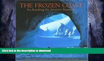 FAVORITE BOOK  The Frozen Coast: Sea Kayaking the Antarctic Peninsula FULL ONLINE