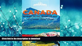 READ THE NEW BOOK Canada: Where To Go, What To See - A Canada Travel Guide