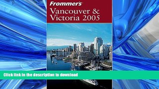 FAVORIT BOOK Frommer s Vancouver   Victoria 2005 (Frommer s Complete Guides) READ PDF FILE ONLINE