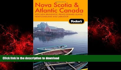 PDF ONLINE Fodor s Nova Scotia   Atlantic Canada, 10th Edition: With New Brunswick, Prince Edward