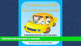 READ THE NEW BOOK So Help Me, I Will Turn This Car Around!: A Detailed Family Road Trip Plan