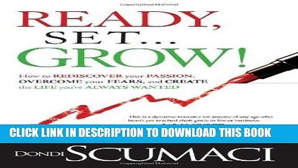 [PDF] Ready, Set...Grow!: How to Rediscover Your Passion, Overcome your Fears, and Create the Life