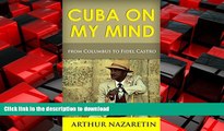 READ THE NEW BOOK Cuba: Cuba On My Mind: Cuba From Columbus To Fidel Castro (Cuba, Fidel Castro,
