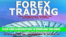 [PDF] Forex Trading: The Beginners Guide To Smashing Pips Trading, Tips to Successful Trading,