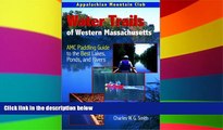 Ebook Best Deals  Water Trails of Western Massachusetts: AMC Guide to Paddling Ponds, Lakes and