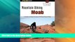 Buy NOW  Mountain Biking Moab: A Guide To Moab s Greatest Off-Road Bicycle Rides (Regional