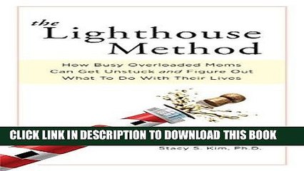 [PDF] The Lighthouse Method: How Busy Overloaded Moms Can Get Unstuck and Figure Out What to Do