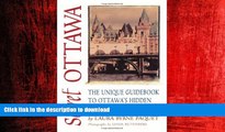 FAVORIT BOOK Secret Ottawa: The Unique Guidebook to Ottawaâ€™s Hidden Sites, Sounds,   Tastes READ