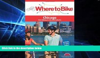 Must Have  Where to Bike Chicago: Best Biking in City and Suburbs (Where to Bike (BA Press))  Most