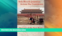 Big Sales  Solo Bicycle Journeys Across Six Continents: The Lure of the Next Bend  READ PDF Online