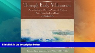 Buy NOW  Through Early Yellowstone: Adventuring by Bicycle, Covered Wagon, Foot, Horseback, and