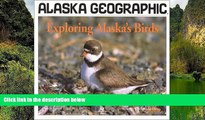 Big Deals  Exploring Alaska s Birds (Alaska Geographic)  Most Wanted