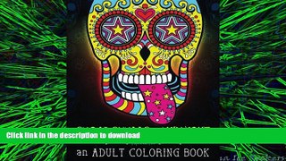 READ THE NEW BOOK Sugar Skulls at Midnight Adult Coloring Book: A Unique Midnight Edition Black