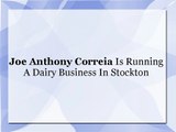 Joe Anthony Correia Is Running A Dairy Business In Stockton