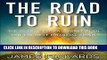 [PDF] The Road to Ruin: The Global Elites  Secret Plan for the Next Financial Crisis Full Collection