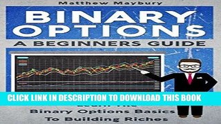 [PDF] Binary Options: A Beginner s Guide To Binary Options - Learn The Binary Options Basics To