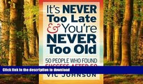 Read books  It s NEVER Too Late And You re NEVER Too Old: 50 People Who Found Success After 50